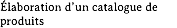 Élaboration d’un catalogue de produits