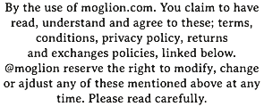 By the use of moglion.com. You claim to have read, understand and agree to these; terms, conditions, privacy policy, returns and exchanges policies, linked below. @moglion reserve the right to modify, change or ajdust any of these mentioned above at any time. Please read carefully.