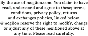 By the use of moglion.com. You claim to have read, understand and agree to these; terms, conditions, privacy policy, returns and exchanges policies, linked below. @moglion reserve the right to modify, change or ajdust any of these mentioned above at any time. Please read carefully.