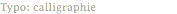 Typo: calligraphie