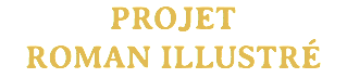 PROJET
ROMAN ILLUSTRÉ