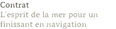 Contrat
L'esprit de la mer pour un finissant en navigation