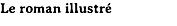 Le roman illustré 